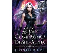 Il vero compagno di She-Alpha: Un compagno rifiutato, nemici che diventano amanti, matrimonio combinato, romanzo paranormale