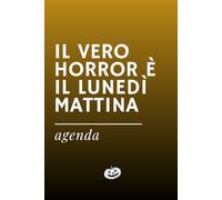 IL VERO HORROR È IL LUNEDÌ MATTINA - Agenda ironica universale: Formato A5 con date da compilare, per appuntamenti e note