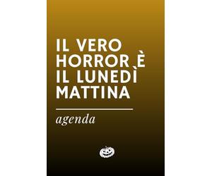 IL VERO HORROR È IL LUNEDÌ MATTINA - Agenda ironica universale: Formato A5 con date da compilare, per appuntamenti e note