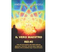 Il Vero Maestro Rei-Ki: Il Libro Dei Mondi Superiori, Oltre Il Reiki Tradizionale Giapponese E Sciamanico, Dai Misteri Egizi Ai Segreti Della ... La Meditazione Yoga E Lunione All'universo.