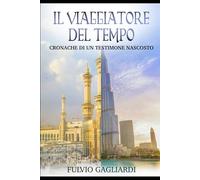 IL VIAGGIATORE DEL TEMPO: CRONACHE DI UN TESTIMONE NASCOSTO