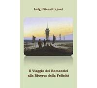 Il Viaggio Dei Romantici Alla Ricerca Della Felicita