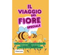 Il Viaggio del Fiore Speciale: Una dolce storia personalizzabile per dire ' Ti voglio bene, mamma ' con un regalo indimenticabile - Ed. a colori
