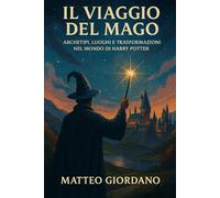 IL VIAGGIO DEL MAGO ARCHETIPI, LUOGHI E TRASFORMAZIONI NEL MONDO DI HARRY POTTER