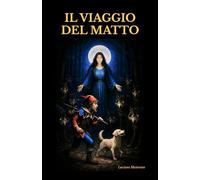 Il viaggio del Matto: Tarocchi e narrazione. Viaggio attraverso gli archetipi degli Arcani Maggiori