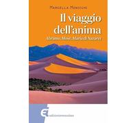 Il viaggio dell'anima. Abramo, Mosè, Maria di Nazareth