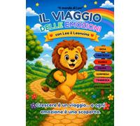 Il viaggio delle Emozioni con Leo il Leoncino: Storie basate su fatti reali, attività ludiche e giochi per crescere insieme.
