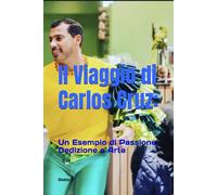 Il Viaggio di Carlos Cruz:: Un Esempio di Passione, Dedizione e Arte