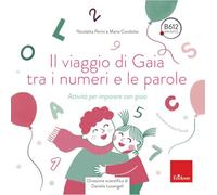 Il viaggio di Gaia tra i numeri e le parole. Attività per imparare con gioia