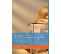 Il Viaggio di Luce: Una favola per chi desidera risplendere