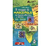 Il viaggio di Marco Polo da Venezia alla Cina e ritorno. Ediz. a colori