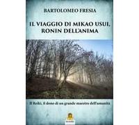 Il Viaggio Di Mikao Usui, Ronin Dell'anima. Il Reiki, Il Dono Di Un Grande Maestro Dell'umanità