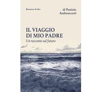 Il Viaggio Di Mio Padre: Un Racconto Sul Futuro