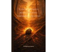 IL VIAGGIO FANTASTICO DEL BOZZOLO DEL VENTO: Una storia antica di fuoco, foreste e tempo.