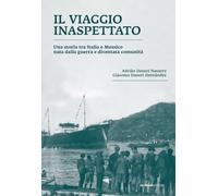Il viaggio inaspettato: Una storia tra Italia e Messico nata dalla guerra e diventata comunità