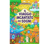 Il Viaggio Incantato dei Sogni Un libro da colorare magico per bambini, dove ogni pagina è una nuova avventura!