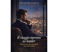 Il viaggio interiore del leader: Dalla speranza alla responsabilità, senza perdere l’anima