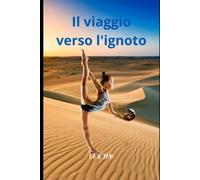 Il Viaggio Verso L'ignoto: Per I Ragazzini Che Fanno Loro Primi Passi Nella Vita Scolastica (Italian Edition)