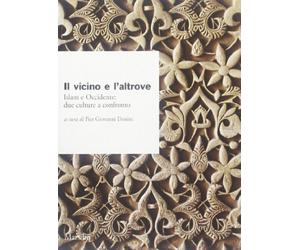 Il vicino e l'altrove. Islam e Occidente: due culture e confronto