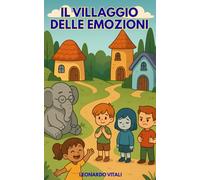 Il Villaggio delle Emozioni: Scopri il Potere delle Tue Emozioni