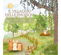 Il Villaggio delle Emozioni: Una dolce storia per scoprire e conoscere le emozioni
