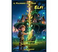 Il Villaggio Invisibile degli Elf un'Avventura tra Magia e Mistero: Letture di Storie Fantasy Emozionanti un'idea regalo di Natale o compleanno per Bambini e Ragazzi 9 10 11 12 13 14 15 anni