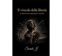 Il vincolo della libertà: La libertà senza regole genera anarchia