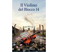 Il Violino del Blocco 14: Un romanzo travolgente e profondo sul potere dell'arte e dell'amicizia. Una straordinaria storia di rinascita che ci insegna ... Per ragazzi di 11, 12, 13 e 14 anni.