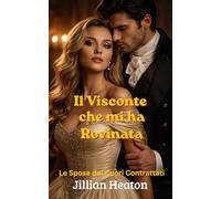 Il Visconte che mi ha Rovinata: Le Spose dei Cuori Contrattati, Romanzo Regency Piccante