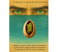 Il Visionario con gli occhi color Pistacchio: Quando un sogno d'oltre oceano che profuma di mozzarella e origano sfuma in prospettive di coltivazione dell'oro verde in Sardegna...