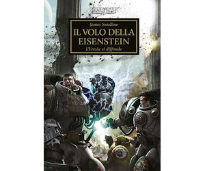 Il volo della Eisenstein. L'eresia si diffonde. The Horus heresy. Warhammer (Vol. 4)