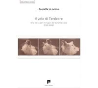 Il volo di Tersicore. Una storia per immagini del balletto russo (1636-2009)