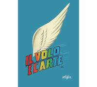 Il volo e l’arte. Atti dei Convegni di studi