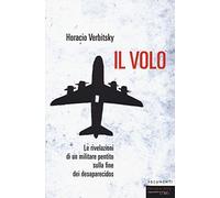Il volo. Le rivelazioni di un militare pentito sulla fine dei desaparecidos