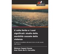 Il volto ferito e i suoi significati: studio delle morbilità causate dalla violenza: Un approccio qualitativo alle lesioni al viso e al collo causate dalla violenza