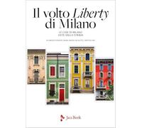 Il volto Liberty di Milano. Ediz. a colori
