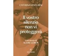 Il Vostro Silenzio Non Vi Proteggerà. Una Storia Di Audre Lorde