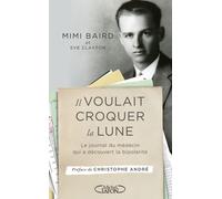 Il voulait croquer la Lune - Le journal du médecin qui a découvert la bipolarité - Mimi Baird - Michel Lafon - broché - Essai