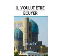 Il voulut être écuyer - Jean-Luc Graff - Le Lys Bleu - broché - Roman