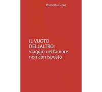 IL VUOTO DELL’AlTRO: viaggio nell’amore non corrisposto