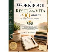 Il Workbook per il reset della vita a 90 giorni per professionisti e anziani: Un diario guidato pratico per ricostruire le tue routine, ... e rimettere in carreggiata la tua vita