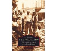 Il y a 100 ans... 1906 1906, une année au coeur de la Belle Epoque - Jacques Chaize - Nouvelles Editions Sutton - broché - Beau livre