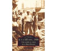 Il Y A 100 Ans 1906 : Une Année Au Coeur De La Belle Époque