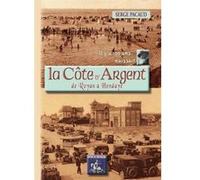 Il Y A 100 Ans,,, Naissait La Côte D'Argent De Royan À Hendaye Pacaud, Serge (Auteur)
