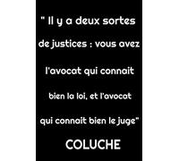 " Il y a 2 sortes justices : Vous avez l'avocat qui connait bien la loi, et l'avocat qui connait bien le juge" Coluche: Citation carnet de notes 200 ... de, Citation célèbre de l'humoriste Coluche