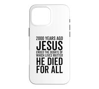 Il y a 2000 Ans, Jésus a mis Fin au débat sur Les Vies importantes Coque pour iPhone 16 Pro Max
