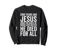 Il y a 2000 Ans, Jésus a mis Fin au débat sur Les Vies importantes Sweatshirt