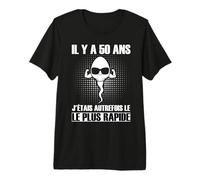 Il Y A 50 Ans, J'étais La Graine La Plus Rapide T-Shirt Haut de Gamme
