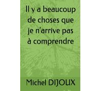 Il y a beaucoup de choses que je n'arrive pas à comprendre