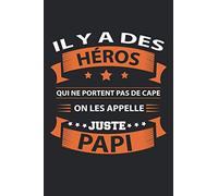 Il y a des Héros qui ne Portent pas de Cape on les Appelle Juste Papi: Carnet de Notes / Journal à Offrir en Cadeau à Son Papi pour la Fête des Grand ... - une Idée Cadeau que les Papy vont Adoré.